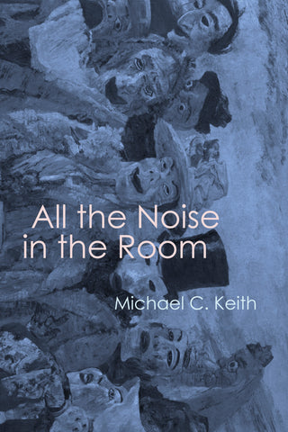 All the Noise in the Room by Michael C. Keith