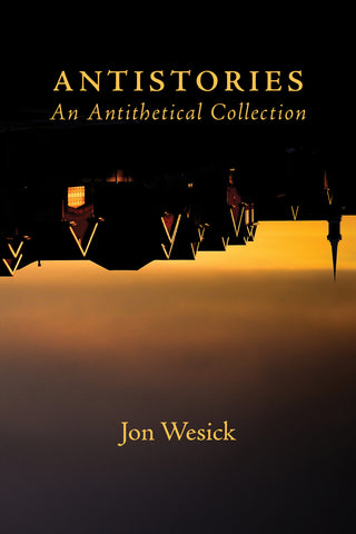 Antistories by Jon Wesick