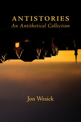 Antistories by Jon Wesick