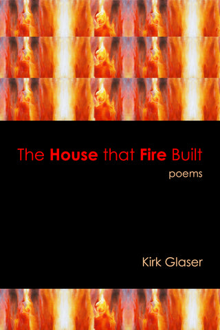 The House That Fire Built  by Kirk Glaser
