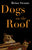 Dogs on the Roof by Brian Swann