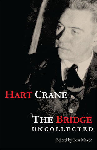 The Bridge Uncollected Version, from Periodicals and Anthologies, 1927–1930 by Hart Crane, ed. Ben Mazer