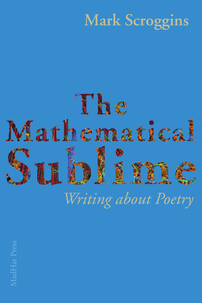 Mathematical Sublime Examples The Mathematical Sublime by Mark Scroggins | MadHat Press