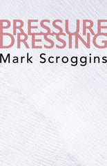 Pressure Dressing by Mark Scroggins