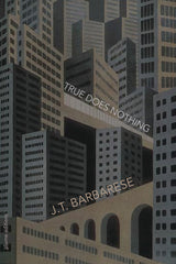 True Does Nothing by JT Barbarese