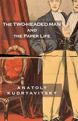The Two-Headed Man and the Paper Life by Anatoly Kudryavitsky